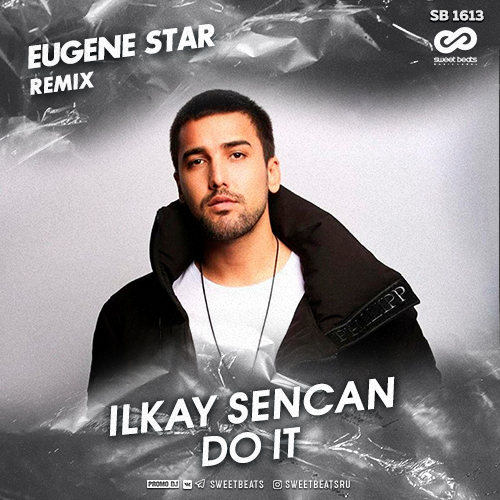 Ilkay Sencan - Do It (Eugene Star Remix) [2019]
