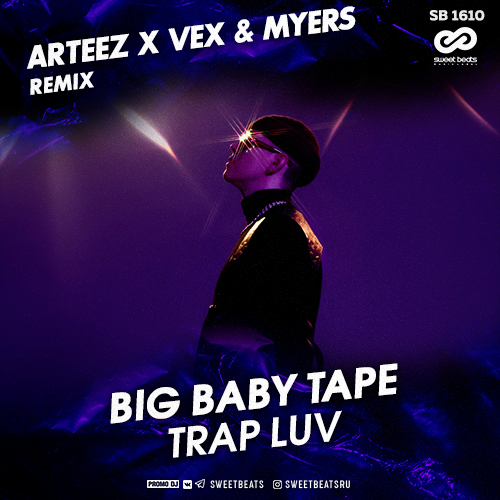 Big Baby Tape - Trap Luv (Arteez x Vex & Myers Remix) [2019]