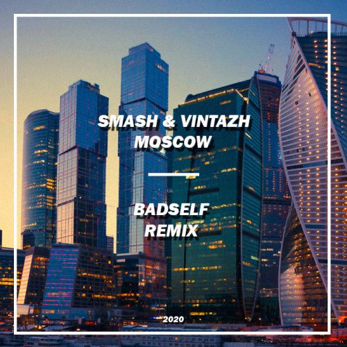 Smash feat. Vintazh - Moscow (Badself Remix) [2019]
