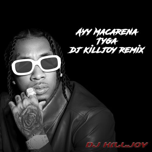 Tyga - Ayy Macarena (Dj Killjoy Remix).mp3