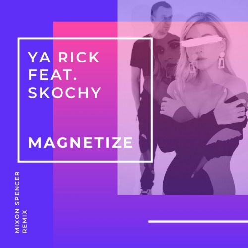 Ya Rick feat. Skochy - Magnetize (Mixon Spencer Remix).mp3