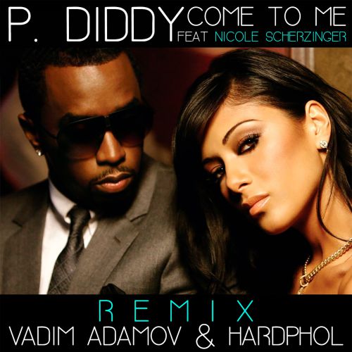 P. Diddy feat. Nicole Scherzinger - Come to Me (Vadim Adamov & Hardphol Remix).mp3
