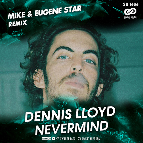 Dennis Lloyd - Nevermind (Mike & Eugene Star Remix) [2020]