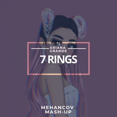 Ariana Grande - 7 Rings (Mehancov Mash-Up) [2020]