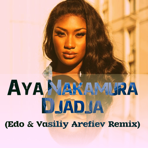Aya Nakamura - Djadja (Edo & Vasiliy Arefiev Remix) [2020]