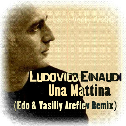 Ludovico Einaudi - Una Mattina (Edo & Vasiliy Arefiev Remix) [2019]