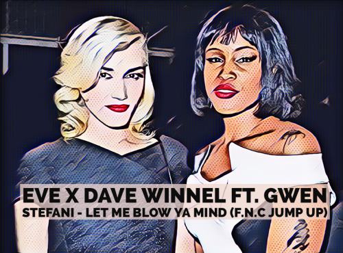 Eve x Dave Winnel  ft. Gwen Stefani - Let Me Blow Ya Mind (F.N.C JUMP UP).mp3