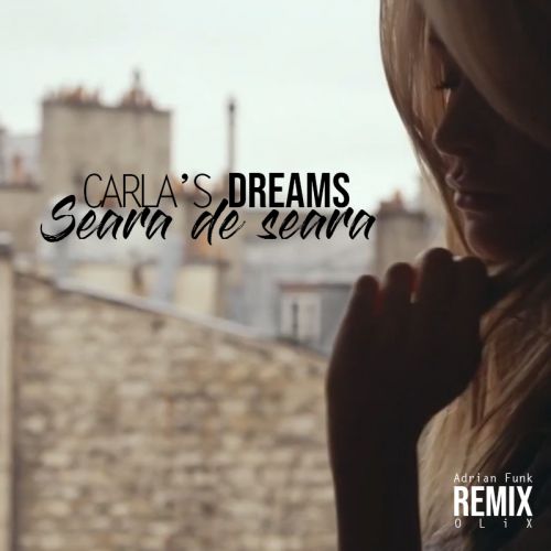 Carla's Dreams - Seara de Seara (Adrian Funk X OLiX Extended Remix) .mp3