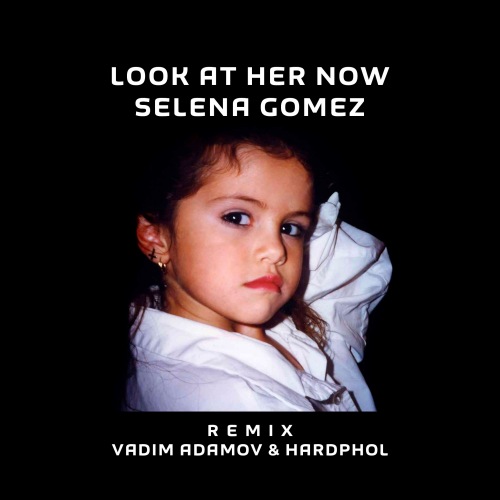 Selena Gomez - Look At Her Now (Vadim Adamov & Hardphol Remix).mp3