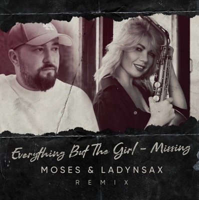 Everything But The Girl - Missing (MOSES & LADYNSAX Remix).mp3