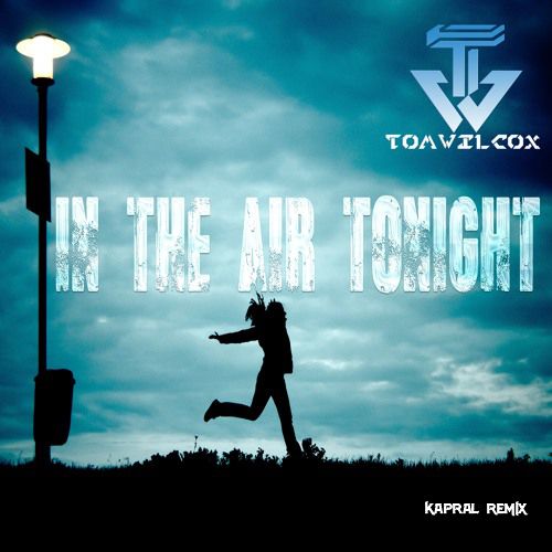 Tom Wilcox - In the Air Tonight (Kapral Extended Mix).mp3