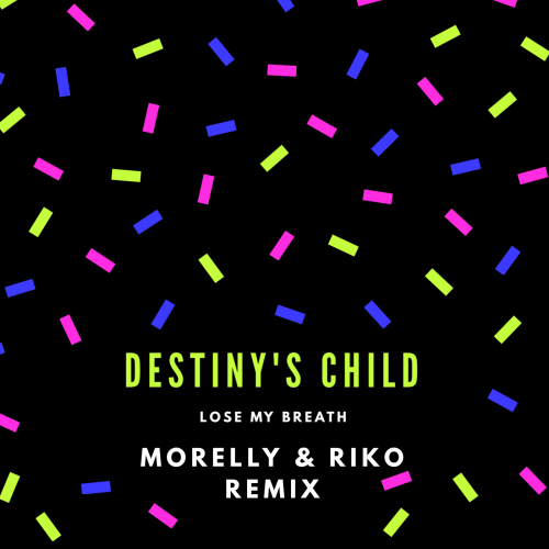 Destiny's Chıld - Lose My Breath (MORELLY & RiKO Remix).mp3