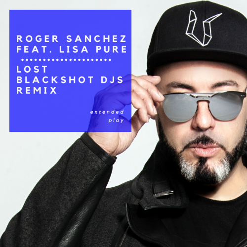 Roger Sanchez feat. Lisa Pure - Lost (Blackshot DJs Remix) [2020]
