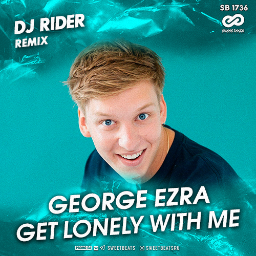 George Ezra - Get Lonely With Me (DJ RIDER Remix).mp3