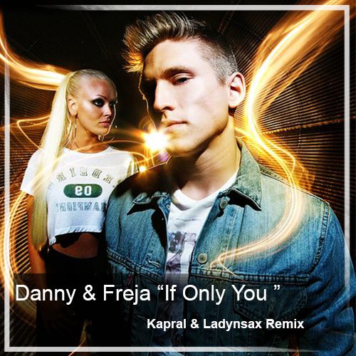 Danny & Freja - If Only You (Kapral & Ladynsax Radio Mix).mp3
