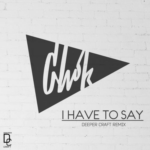 Chok - I  Have To Say (Deeper Craft Remix) [2020]