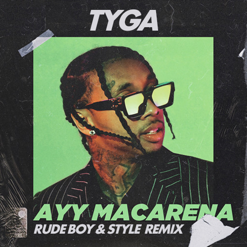 Tyga - Ayy Maccarena (Rude Boy & Style Remix) [2020]