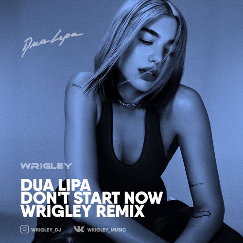 Dua Lipa - Don't Start Now (Wrigley Remix).mp3
