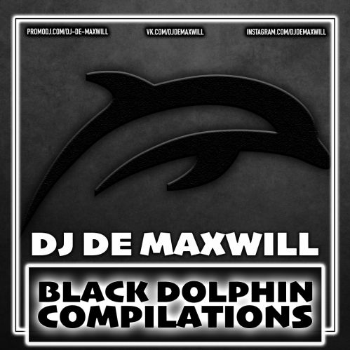 DJ De Maxwill - Black Dolphin Compilations Mash-Up Pack [2020]