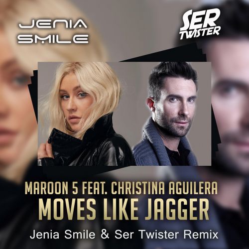 Maroon 5 feat. Christina Aguilera - Moves Like Jagger (Jenia Smile & Ser Twister Extended Remix).mp3