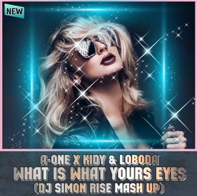 A-One x KIDY & Loboda - What is What Yours Eyes (DJ Simon Rise Vocal MashUp).mp3