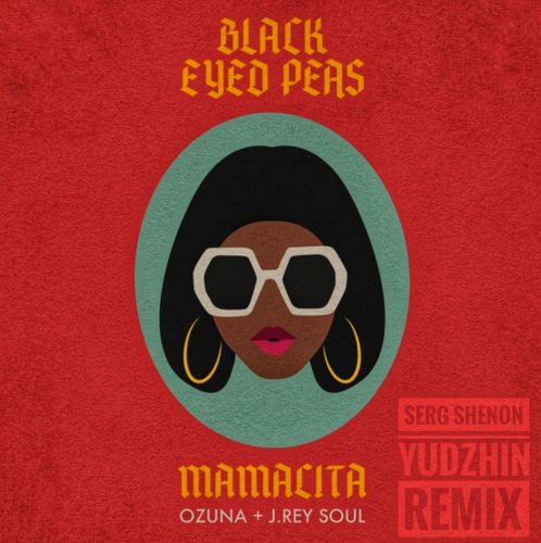 Black Eyed Peas & Ozuna & J. Rey Soul - Mamacita (Serg Shenon & Yudzhin Remix).mp3