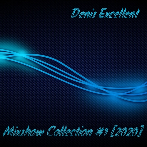 Denis Excellent - Mixshow Collection #1 [2020]