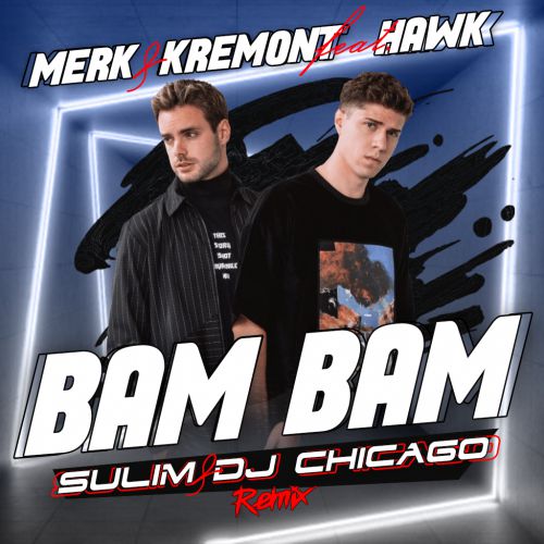 Merk & Kremont feat. Hawk - Bam Bam (Sulim & Dj Chicago Radio Remix) [2020].mp3