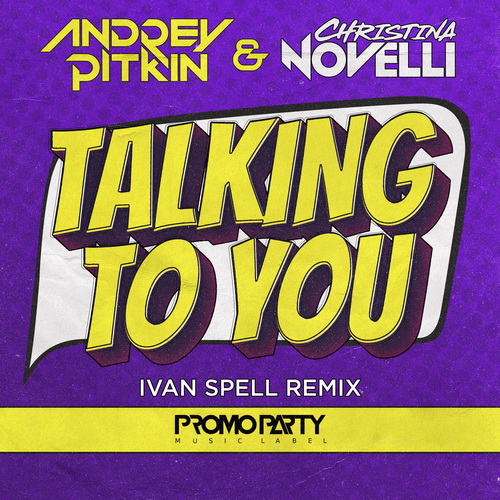 Andrey Pitkin & Christina Novelli - Talking To You (Ivan Spell Remix) [2020]