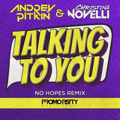 Andrey Pitkin & Christina Novelli - Talking to You (No Hopes Remix) [2020]