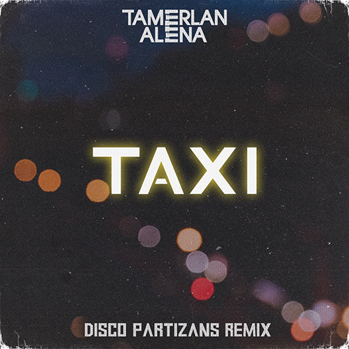 Tamerlanalena - Taxi (Disco Partizans Remix) [2020]