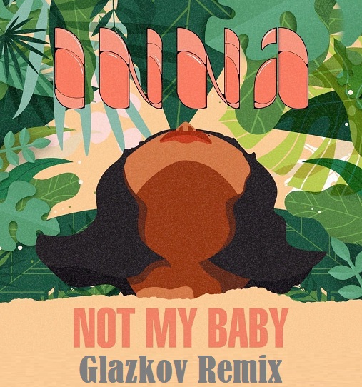 INNA - Not My Baby (Glazkov Remix) [2020] .mp3