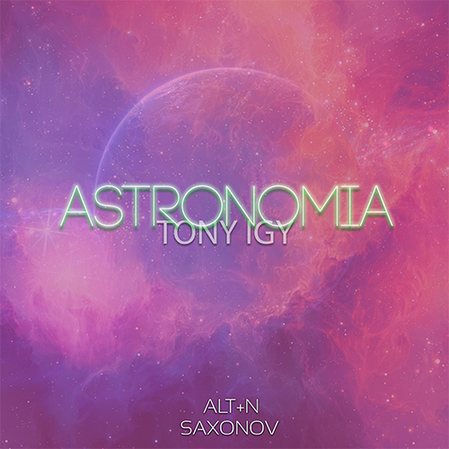 Tony Igy - Astronomia (Alt+N feat. Saxonov Remix) [2020]