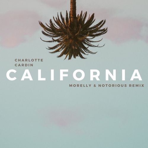 Charlotte Cardin - California (MORELLY & NOTORIOUS Remix).mp3