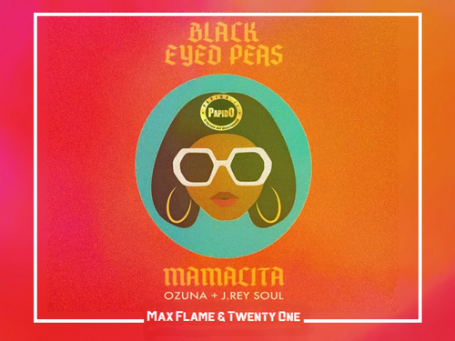 Black Eyed Peas, Ozuna & J. Rey Soul vs Ramirez - MAMACITA [Max Flame & Twenty One Mash Edit].mp3