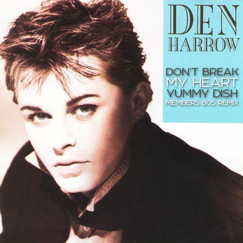 Den Harrow - Don't Break My Heart (Yummy Dish Members 80s Remix).mp3