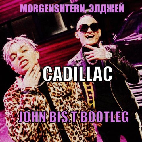 MORGENSHTERN,  - Cadillac (John Bis.T Bootleg) Radio Edit.mp3