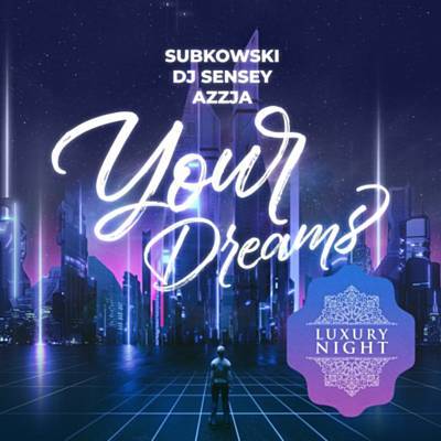 Subkowski x DJ Sensey feat. Azzja - Your Dreams (DJ Stranger Remix) [Luxury Night].mp3