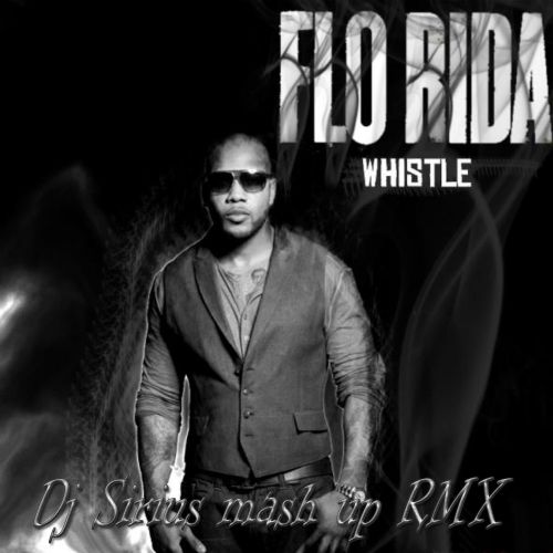 Flo Rida & Andy J & Deca & Sterbinszky - Whistle (Dj Sirius mash up Remix).mp3