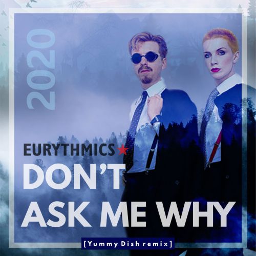 Eurythmics - Dont Ask Me Why 2020 (Yummy Dish Radio Remix).mp3