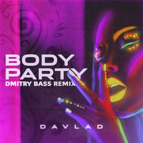 Davlad - Body Party (Dmitry Bass Remix) [2020]