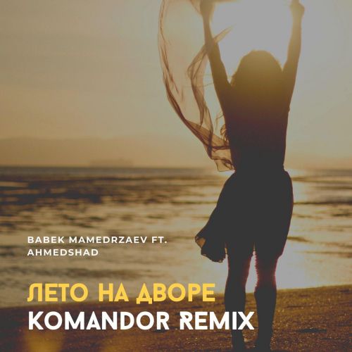 Babek Mamedrzaev ft. Ahmedshad -    (DJ Komandor Remix) [2020]