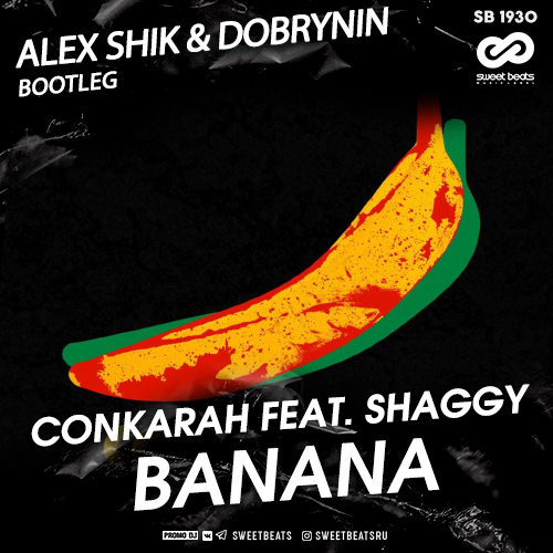 Conkarah feat. Shaggy - Banana (Alex Shik & Dobrynin Bootleg) [2020]