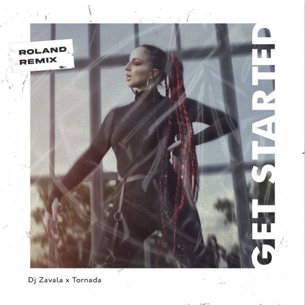 Zavala & Tornada - Get Started (Roland Remix) [2020]