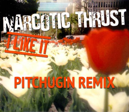 Narcotic Thrust - I Like It (Pitchugin Remix).mp3