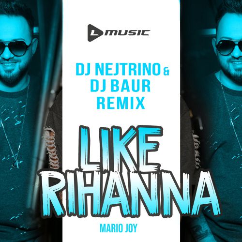 Mario Joy - Like Rihanna (DJ Nejtrino & DJ Baur Radio Mix).mp3