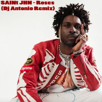 Saint Jhn - Roses (Dj Antonio Remix).mp3