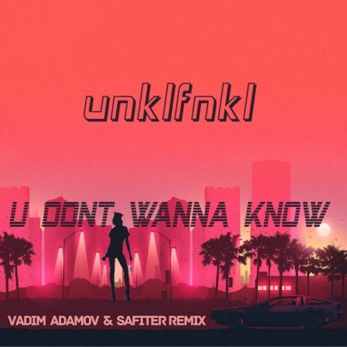 UNKLFNKL - U Don't Wanna Know (Vadim Adamov & Safiter Remix).mp3