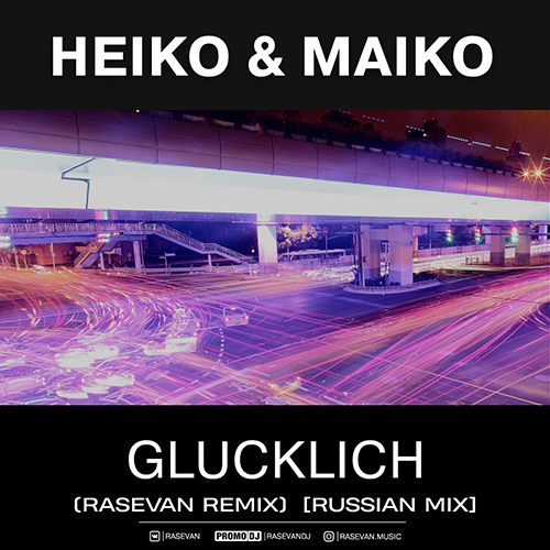 Heiko & Maiko - Glucklich (RASEVAN Remix) (Extended Mix) [Russian Mix].mp3