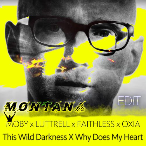Moby x Luttrell x Faithless x Oxia - This Wild Darkness X Why Does My Heart Feel So Bad (Montana Vip Edit) [2020]